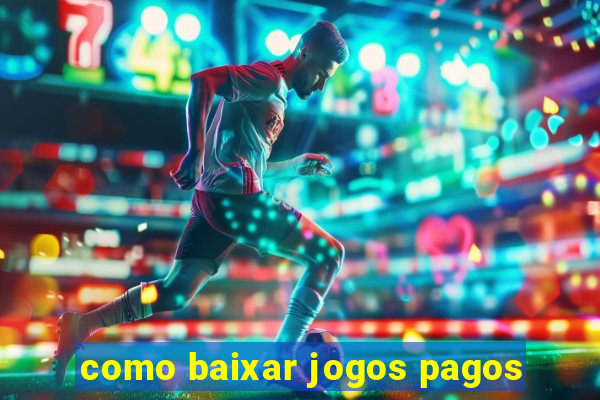 como baixar jogos pagos